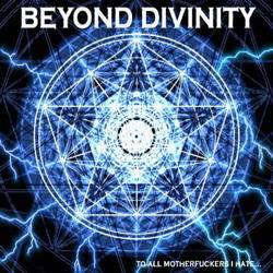 Beyond Divinity : To All Motherfuckers I Hate...